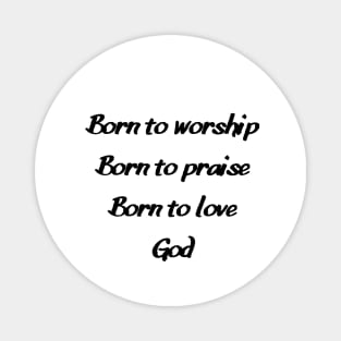 Born to Worship2 Magnet